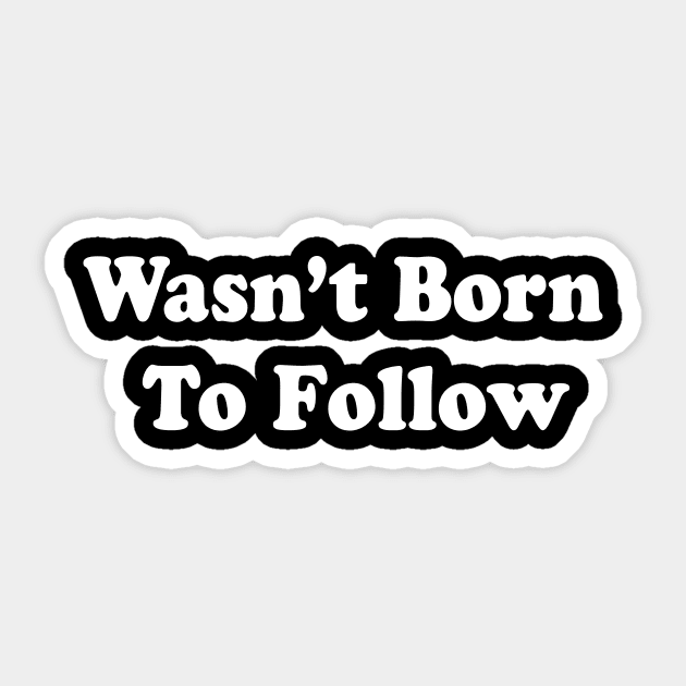Wasn’t Born  To Follow Sticker by TheCosmicTradingPost